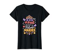 Team Mariée Je M'en Fous Je suis La Future Mariée T-Shirt