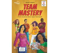 Team Mastery: From Good To Great Agile Teamwork