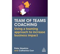 Team of Teams Coaching: Using a Teaming Approach to Increase Business Impact