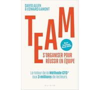 Team. S'organiser pour réussir en équipe: Le retour de la Méthode GTD® aux 3 millions de lecteurs