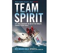 [[Team Spirit: Life and leadership on one of the world's toughest yacht races]] [By: Brendan Hall] [July, 2013]