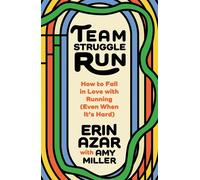 Team Struggle Run How to Fall in Love with Running (Even When It's Hard) - Erin Azar - Flatiron Books - ebook (ePub) - Livre