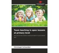 Team teaching in open lessons at primary level: How can we meet children's needs and talents in a personalised way?