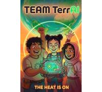TEAM TerrAI: The Heat Is On: An Illustrated AI Adventure for Curious Kids Ages 7-10 | A STEM Chapter Book About Coding, Climate, and One Wild Idea (The TerrAI Trilogy, Book One)