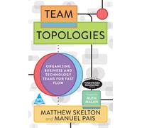 Team Topologies: Organizing Business and Technology Teams for Fast Flow (Grayscale Indian Edition)