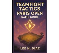 Teamfight Tactics Paris Open Game Guide: Pro Strategies, Meta Secrets, and Tournament Mastery