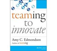 Teaming to Innovate by Amy C. Edmondson Amy C Edmondson (Auteur)