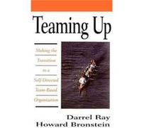 Teaming Up Making the Transition to a SelfDirected TeamBased Organization by Darrel Ray Darrel Ray, Howard Bronstein (Auteur)