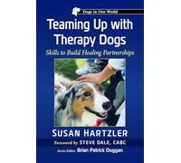 Teaming Up with Therapy Dogs: The Bond, the Skills, the Work That Transforms Lives