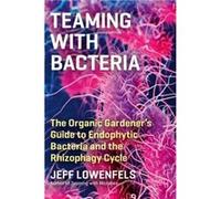 Teaming with Bacteria by Jeff Lowenfels Jeff Lowenfels (Auteur)