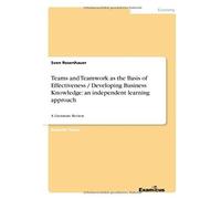 Teams And Teamwork As The Basis Of Effectiveness / Developing Business Knowledge: An Independent Learning Approach