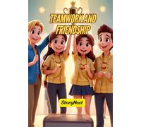 Teamwork and Friendship: A Heartwarming Children’s Story About Kindness and Sportsmanship: A Short Moral Story for Kids About Helping Others, Never Giving Up, and the Power of Friendship