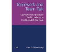 Teamwork and Team Talk: Decision-Making Across the Boundaries in Health and Social Care