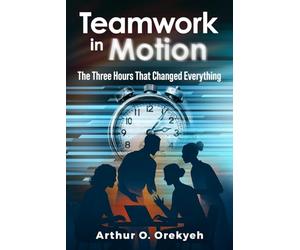 TEAMWORK IN MOTION: THE THREE-HOURS THAT CHANGED EVERYTHING