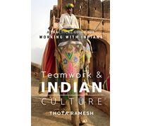 Teamwork & Indian Culture: A Practical Guide for Working with Indians