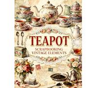 Teapot Scrapbooking Vintage Elements: Elegant Vintage Ephemera Paper Pack Featuring Floral Teapots, Antique Porcelain, Lace, Roses, Tea Party Designs, ... Scrapbooking, Card Making & DIY Paper Crafts