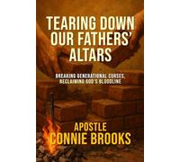 TEARING DOWN OUR FATHERS’ ALTARS: Breaking Generational Curses, Reclaiming God’s Bloodline
