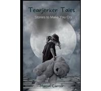 Tearjerker Tales: Stories to Make You Cry