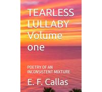 TEARLESS LULLABY Volume one: POETRY OF AN INCONSISTENT MIXTURE