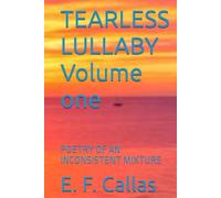 TEARLESS LULLABY Volume one: POETRY OF AN INCONSISTENT MIXTURE