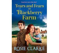 Tears and Fears on Blackberry Farm: A BRAND NEW instalment in the emotional wartime saga from Rosie Clarke
