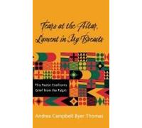 Tears At The Altar, Lament In My Breasts: This Pastor Confronts Grief From The Pulpit