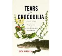Tears for Crocodilia: Evolution, Ecology, and the Disappearance of One of the World's Most Ancient Animals