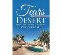 Tears in the Desert Lessons from the Joys and Sorrows of Gods Call - PhD Karl H. Heller - Author Solutions Inc - Livre en Anglais PhD Karl H. HellerPhD Karl H. Heller (Auteur)