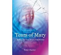 Tears of Mary - Seeking the True Heart of the Mother