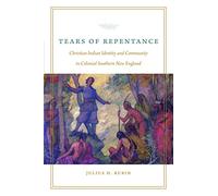 Tears of Repentance: Christian Indian Identity and Community in Colonial Southern New England