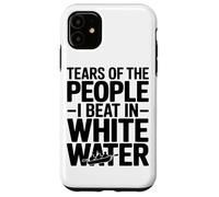 Tears of The People I Beat in White Water Rafting Enthusiast Coque pour iPhone 11