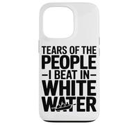 Tears of The People I Beat in White Water Rafting Enthusiast Coque pour iPhone 13 Pro