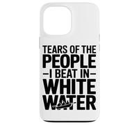 Tears of The People I Beat in White Water Rafting Enthusiast Coque pour iPhone 13 Pro Max