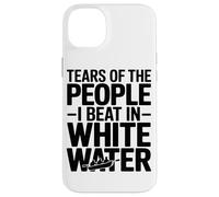 Tears of The People I Beat in White Water Rafting Enthusiast Coque pour iPhone 14 Plus