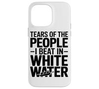 Tears of The People I Beat in White Water Rafting Enthusiast Coque pour iPhone 14 Pro Max