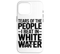 Tears of The People I Beat in White Water Rafting Enthusiast Coque pour iPhone 16 Pro Max