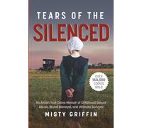 Tears of the Silenced: An Amish True Crime Memoir of Childhood Sexual Abuse, Brutal Betrayal, and Ultimate Survival (Amish Book, Child Abuse True Story, Cults)