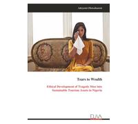 Tears to Wealth: Ethical Development of Tragedy Sites into Sustainable Tourism Assets in Nigeria