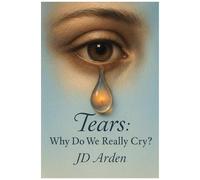 Tears: Why Do We Really Cry? (Society & Human Nature)