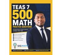 TEAS 7 500 Math Practice Questions: 500 Practice Questions with Hints to Help Future Nurses Build Confidence and Master TEAS Math