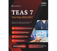 TEAS 7 TEST PREP 2026/2027: Complete TEAS 7 Study Guide with 3 Full-Length Practice Tests, 1,300+ Questions, and a 10-Day Nursing Exam Crash Course