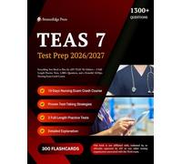 TEAS 7 TEST PREP 2026/2027: Everything You Need to Pass the ATI TEAS 7th Edition- 3 Practice Tests, 1,300+ Questions, and a Powerful 10-Days Nursing Exam Crash Course