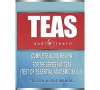 Teas Audiolearn: Complete Audio Review For The Ati Teas (Test Of Essential Academic Skills)