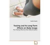 Teasing And Its Long-Term Effects On Body Image: How Teasing Influences One's Body Perception