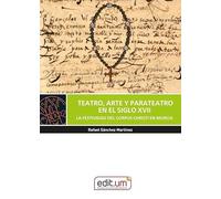 Teatro, Arte y Parateatro en el Siglo XVII: la festividad del corpus Christi en Murcia