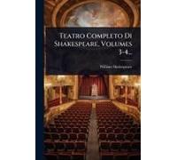 Teatro Completo Di Shakespeare, Volumes 3-4...