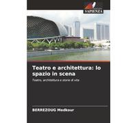 Teatro e architettura: lo spazio in scena: Teatro, architettura e storie di vita
