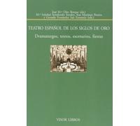 Teatro Español de los siglos de Oro.: Dramaturgos, textos, escenarios y fiestas