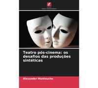 Teatro Pós-Cinema: Os Desafios Das Produções Sintéticas