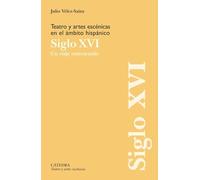 Teatro y artes escénicas en el ámbito hispánico. Siglo XVI: Un viaje entretenido